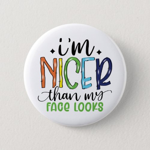 Im Nicer Than My Face Looks Sarcastic Funny Button