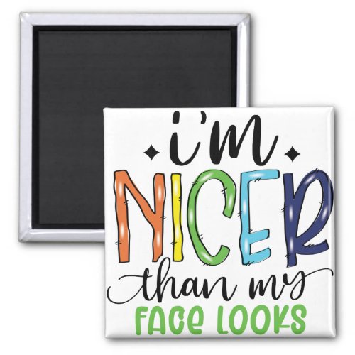 Im Nicer Than My Face Looks Sarcastic Funny Magnet