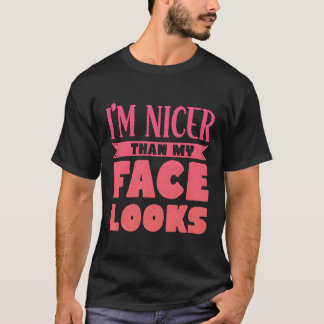 I'M Nicer Than My Face Looks T-Shirt