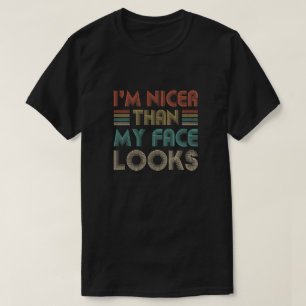 I'm Nicer Than My Face Looks Vintage Funny Saying T-Shirt
