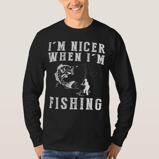 Im Nicer When Im Fishing Funny Tee (Front)