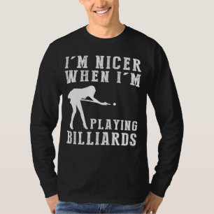 Im Nicer When Im Playing Billiard Funny Tee