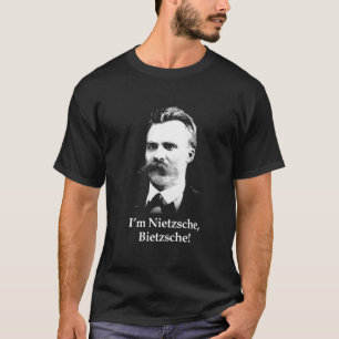 I'm Nietzsche, Bietzsche! (Black Tee) T-Shirt