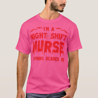 I'm Night Shift Nurse Nothing Scares Me Halloween4 T-Shirt