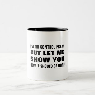 I'm no control freak but let me show you funny Two-Tone coffee mug