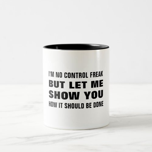 Im no control freak but let me show you funny Two_Tone coffee mug