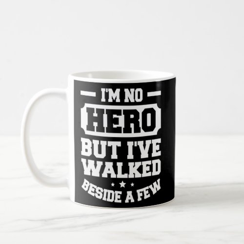 Im No Hero But Ive Walked Beside A Few Police Of Coffee Mug