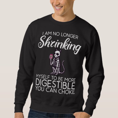 IM No Longer Shrinking Myself More Digestible Str Sweatshirt