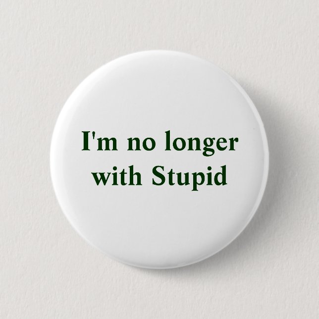I'm no longerwith Stupid Button (Front)