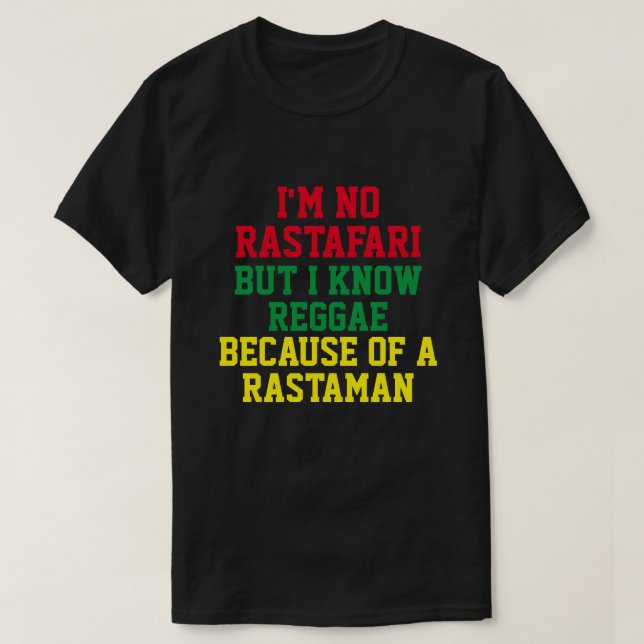 I'M NO RASTAFARI BUT I KNOW REGGAE  T-Shirt (Design Front)