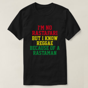 I'M NO RASTAFARI BUT I KNOW REGGAE T-Shirt