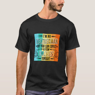 Im no weatherman but you can expect a few inches t T-Shirt