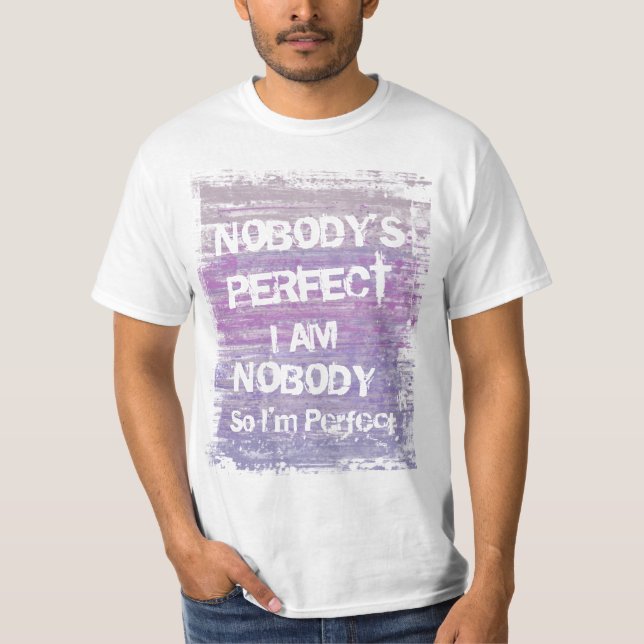I'm nobody so I'm perfect T-Shirt (Front)