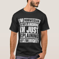 I'm Norwegian I'm Not Arguing I'm Explaining Why I