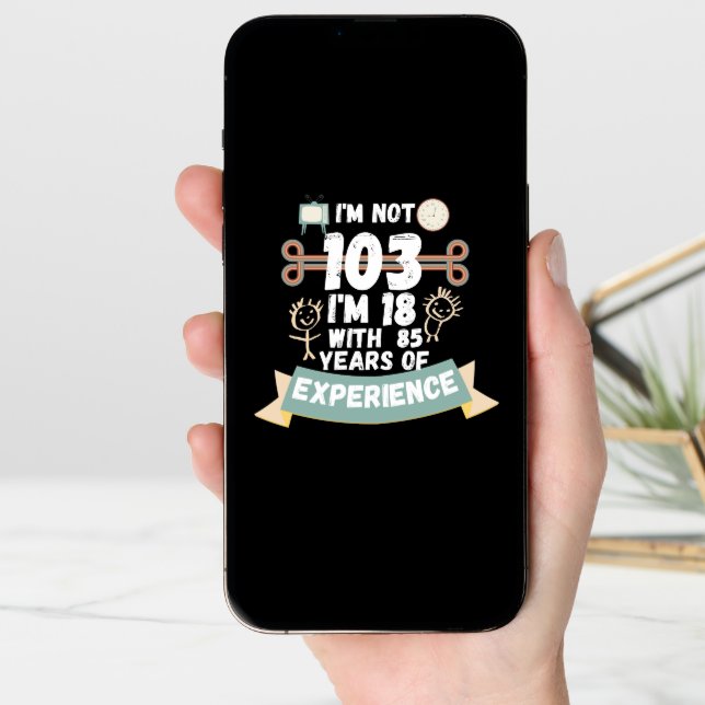 I'm not 103 I'm 18 with 85 of experience - for103 Card (Front Digital)