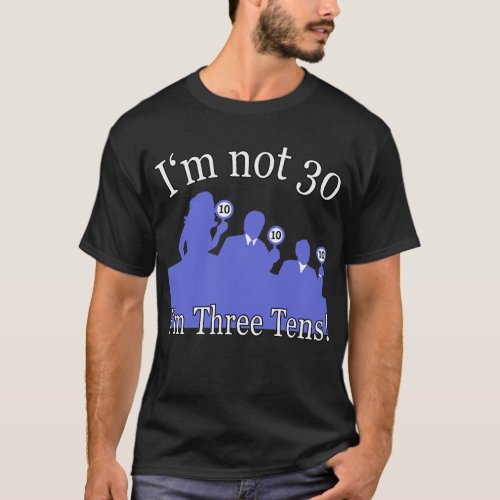 Im Not 30 Im 3 10s T_Shirt