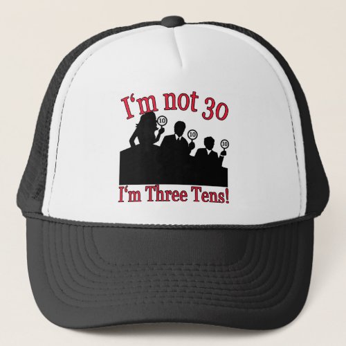 Im not 30 Im 3 10s Trucker Hat