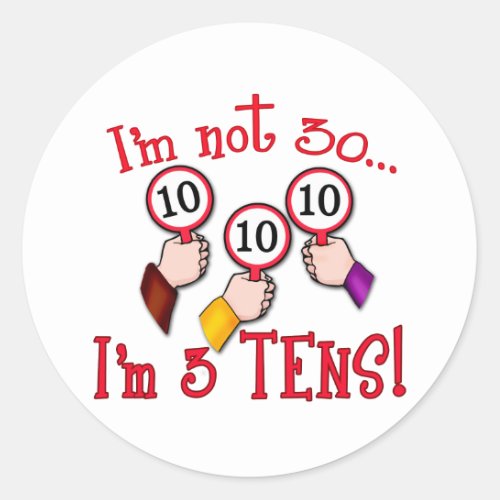 Im Not 30 _ Im Three Tens Classic Round Sticker