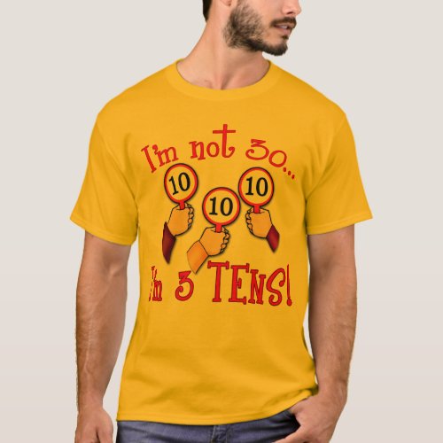 Im Not 30 _ Im Three Tens T_Shirt