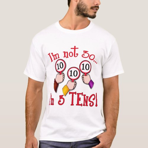 Im Not 30 _ Im Three Tens T_Shirt