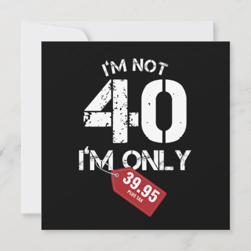 Im Not 40 Funny 40 th Birthday Gift Invitation