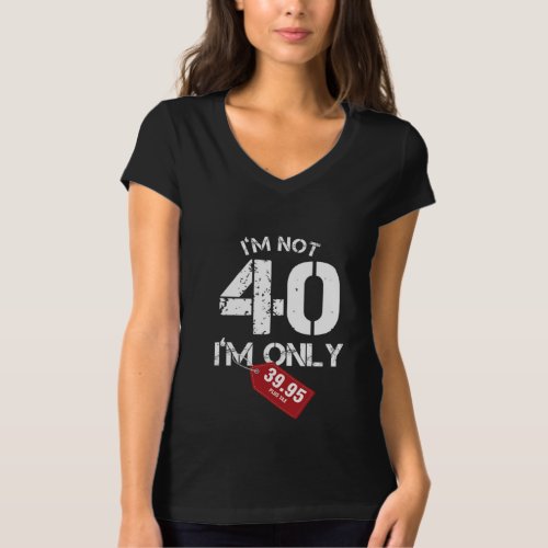 Im Not 40 Funny 40 th Birthday Gift T_Shirt