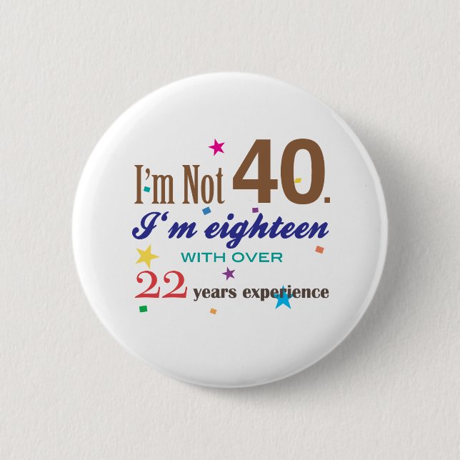I'm Not 40 - Funny Birthday Gift Button (Front)