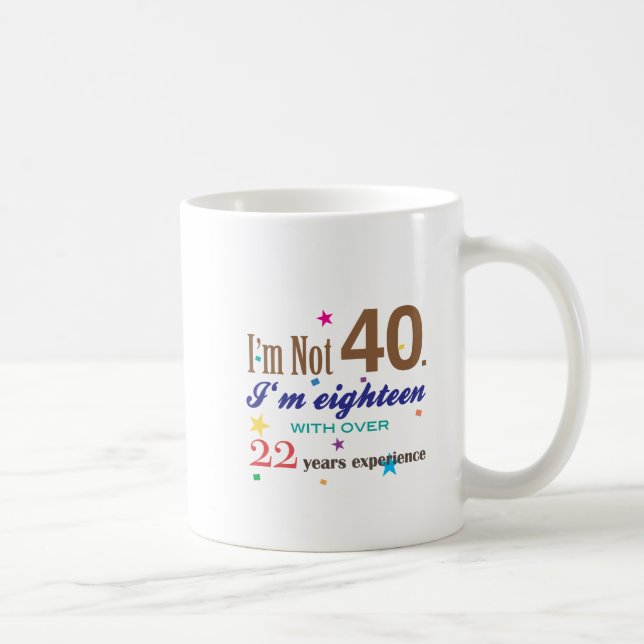 I'm Not 40 - Funny Birthday Gift Coffee Mug (Right)