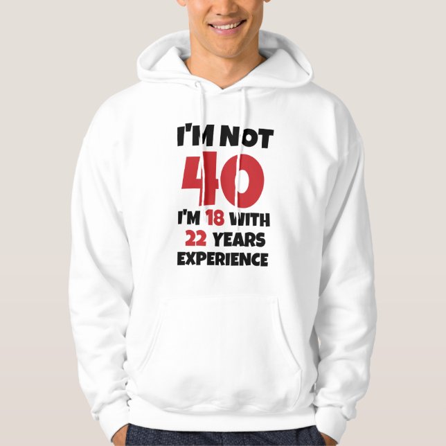 I'm Not 40 Hoodie (Front)