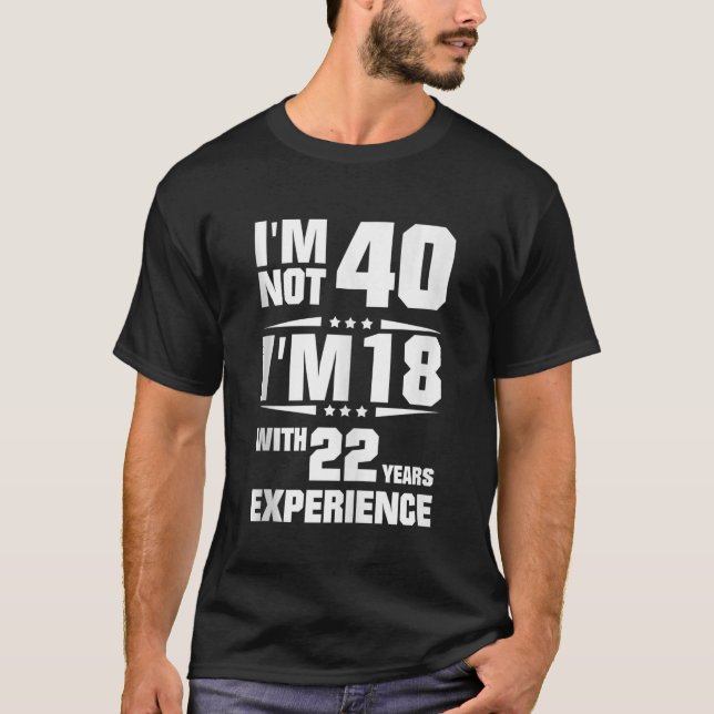 Im Not 40 Im 18 With 22 Years Experience Tank Top (Front)