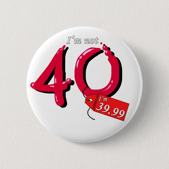 I'm Not 40 I'm 39.99 Bubble Text Button (Front)