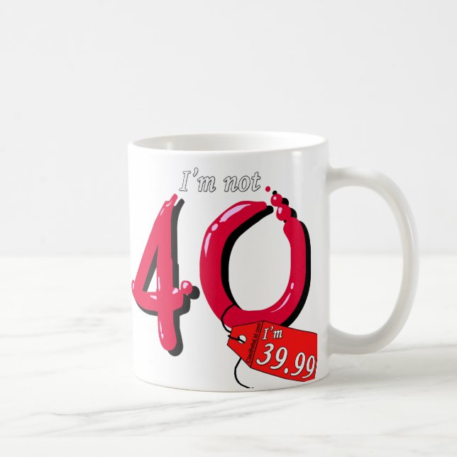 I'm Not 40 I'm 39.99 Bubble Text Coffee Mug (Right)