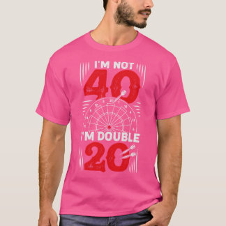 Im Not 40 Im Double 20 Darts Player Gift T-Shirt