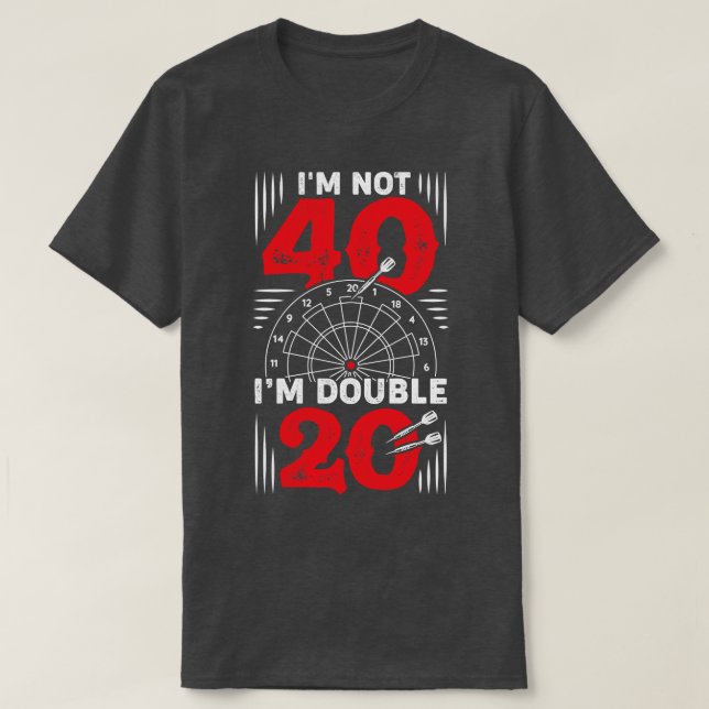 Im Not 40 Im Double 20 Darts Player Gift T-Shirt (Design Front)