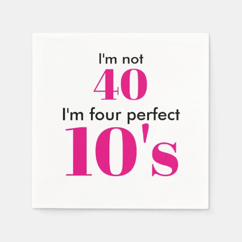 Im not 40 im four perfect 10s hot pink napkins