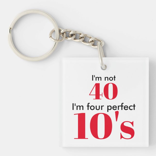 I'm not 40 i'm four perfect 10's keychain (Front)