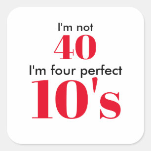 I'm not 40 i'm four perfect 10's square sticker