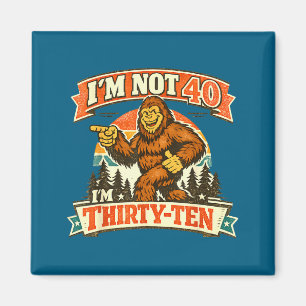 I'm not 40 i'm thirty-ten funny quotes magnet