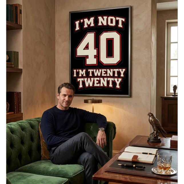 I'm Not 40 I'm Twenty Twenty Poster (Creator Uploaded)