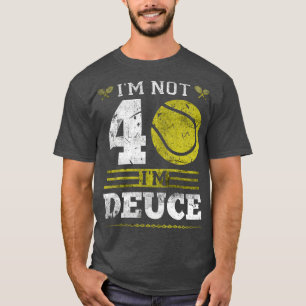 Im Not 40 Years Old Tennis Player Funny Tennis T-Shirt