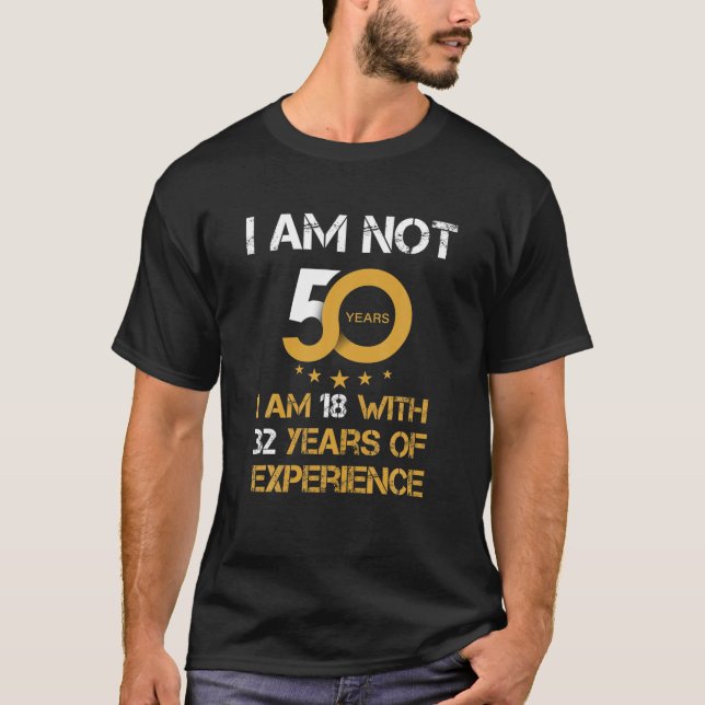 I'm Not 50 I'm 18 With 32 Years Experience Grandpa T-Shirt (Front)