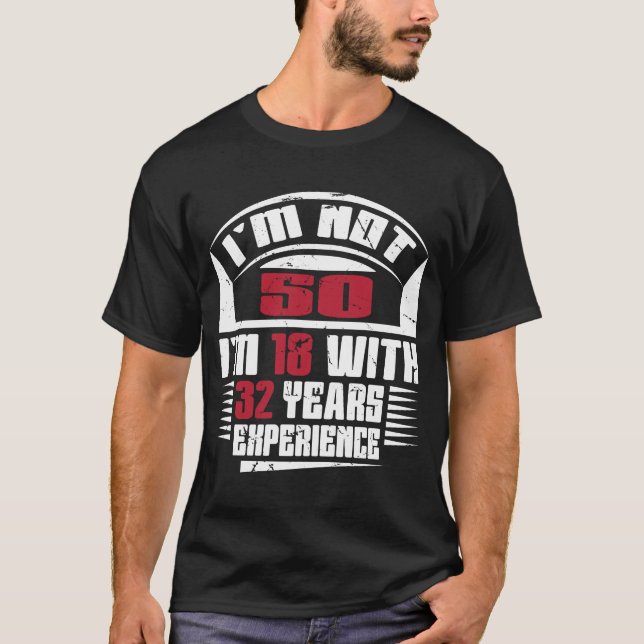 I'm not 50 I'm 18 with 32 years experience  T-Shirt (Front)