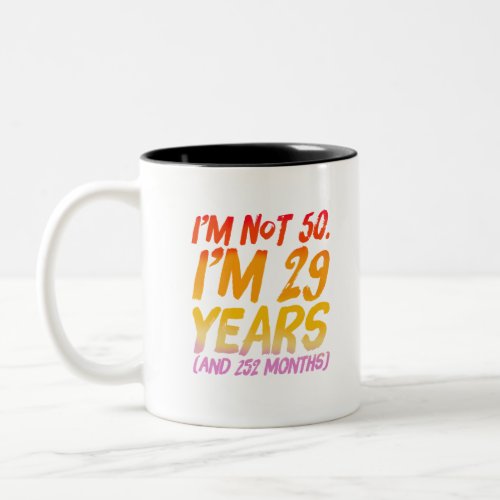Im not 50 Im 29 years and 252 months Two_Tone Coffee Mug