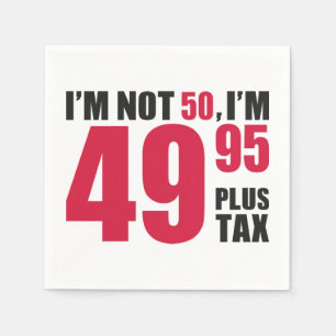 Im Not 50 Im 49.95 Plus Tax Napkins