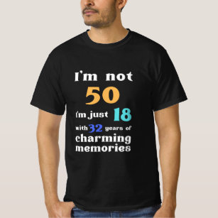 I'm not 50 I'm just 18 with 32 years,Birthday Gift T-Shirt