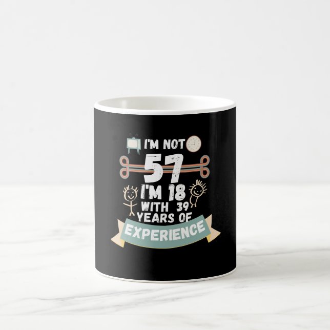 I'm not 57 I'm 18 with 39 of experience - for57 Coffee Mug (Center)