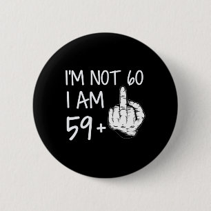Im Not 60 I Am 59 Plus 1 Middle Finger Tee Men Fat Button