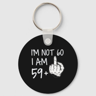Im Not 60 I Am 59 Plus 1 Middle Finger Tee Men Fat Keychain