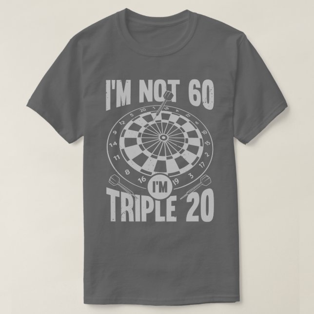 Im Not 60 Im Triple 20 Darts Player Gift  T-Shirt (Design Front)