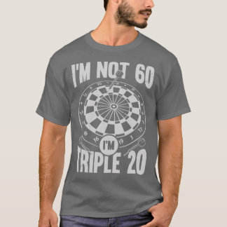 Im Not 60 Im Triple 20 Darts Player Gift  T-Shirt